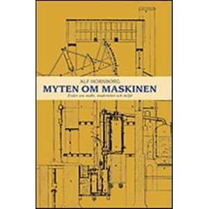 Myten om maskinen : essäer om makt, modernitet och miljö