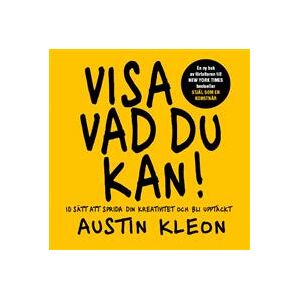 Visa vad du kan! : 10 sätt att sprida din kreativitet och bli upptäckt