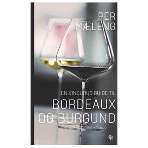 En vingurus guide til Bordeaux og Burgund