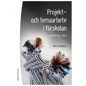 Projekt-  och temaarbete i förskolan : tankar, tips, idéer