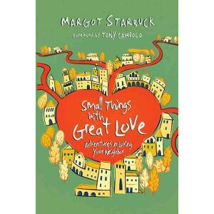 Small Things with Great Love – Adventures in Loving Your Neighbor