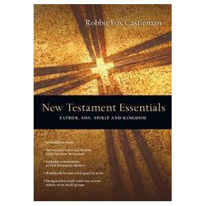 New Testament Essentials – Father, Son, Spirit and Kingdom