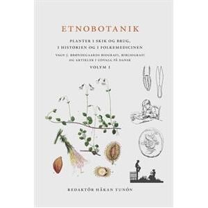 Etnobotanik. Planter i skik og brug, i historien og folkmedicinen vol 1 : Etnobotanik. Växter i seder och bruk, i historien och folkmedicinen