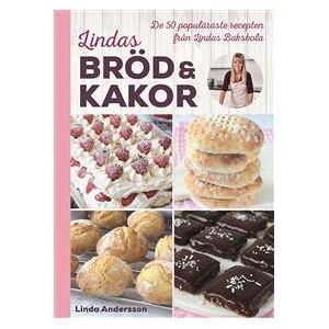 Lindas bröd & kakor  De 50 populäraste recepten från Lindas bakskola