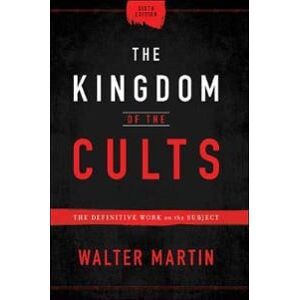 The Kingdom of the Cults – The Definitive Work on the Subject