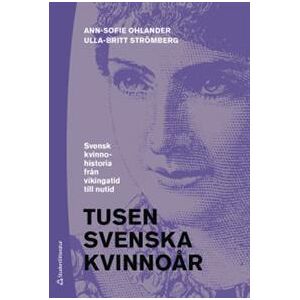 Tusen svenska kvinnoår : svensk kvinnohistoria från vikingatid till nutid