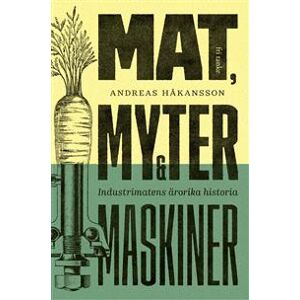 Mat, myter & maskiner : industrimatens ärorika historia