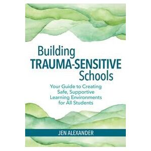 Building Trauma-Sensitive Schools