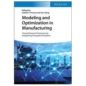 Modeling and Optimization in Manufacturing – Toward Greener Production by Integrating Computer Simulation