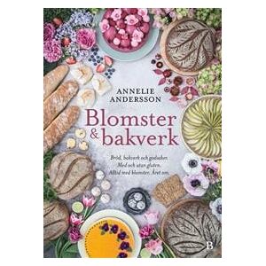 Blomster & bakverk : bröd, bakverk och godsaker, med och utan gluten, alltid med blomster, året om