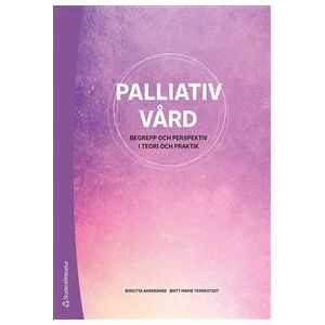 Palliativ vård : begrepp och perspektiv i teori och praktik