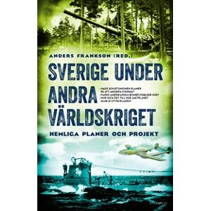 Sverige under andra världskriget : hemliga planer och projekt