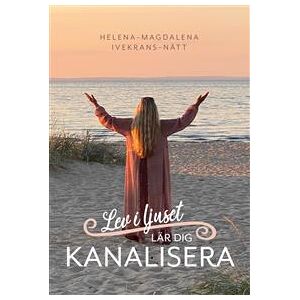 Lev i ljuset : lär dig kanalisera