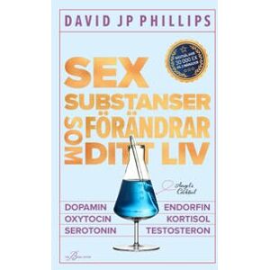 Sex substanser som förändrar ditt liv : dopamin, oxytocin, serotonin, kortisol, endorfin, testosteron