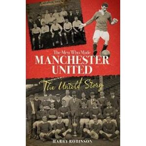 The Men Who Made Manchester United