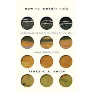 How to Inhabit Time ITPE â?? Understanding the Past, Facing the Future, Living Faithfully Now