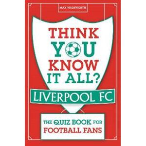 Think You Know It All? Liverpool FC