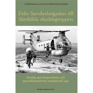 Från Savolaxbrigaden till Särskilda skyddsgruppen : svenska specialoperationer och specialförband från medeltid till 1995