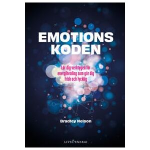 Emotionskoden : lär dig verktygen för energihealing som gör dig frisk och lycklig