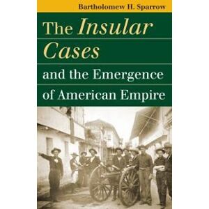 The Insular Cases and the Emergence of American Empire