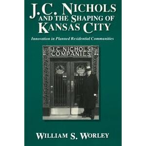 J.C.Nichols and the Shaping of Kansas City