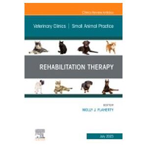 Rehabilitation Therapy, An Issue of Veterinary Clinics of North America: Small Animal Practice