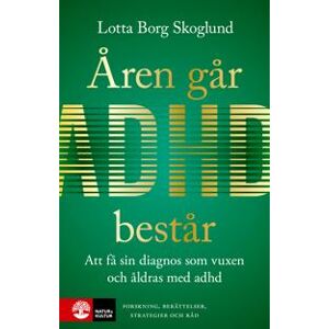 Åren går, adhd består : Att få en diagnos som vuxen och åldras med adhd