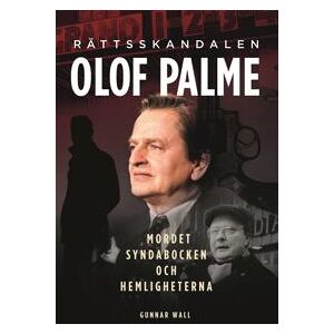 Rättsskandalen Olof Palme : Mordet, syndabocken och hemligheterna