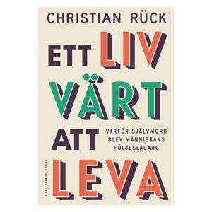 Ett liv värt att leva : varför självmord blev människans följeslagare