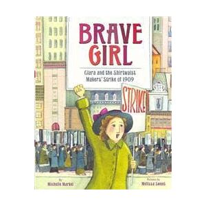 Brave Girl: Clara and the Shirtwaist Makers' Strike of 1909