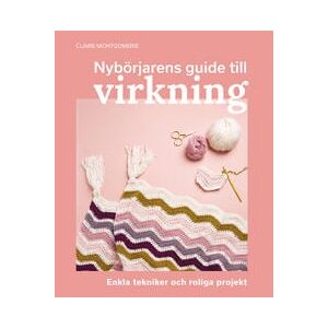 Nybörjarens guide till virkning : Lär dig virkning från grunden