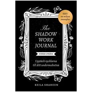 The shadow work journal : Upptäck nycklarna till ditt undermedvetna