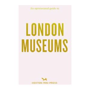 An Opinionated Guide To London Museums