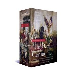 The Debate on the Constitution: Federalist and Anti-Federalist Speeches, Articles, and Letters During the Struggle over Ratification 1787-1788