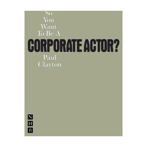 So You Want To Be A Corporate Actor?