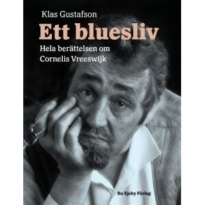 Bengans Klas Gustafson - Ett bluesliv: Hela berättelsen om Cornelis Vreeswijk