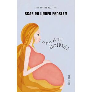 Skab Ro Under Fødslen - Få Styr På Dit Åndedræt, Bog Af Karen Kristine Wellendorf - Karen Kristine Wellendorf - Books - Buump