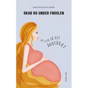 Skab Ro Under Fødslen - Få Styr På Dit Åndedræt, Bog Af Karen Kristine Wellendorf - Karen Kristine Wellendorf - Books - Buump