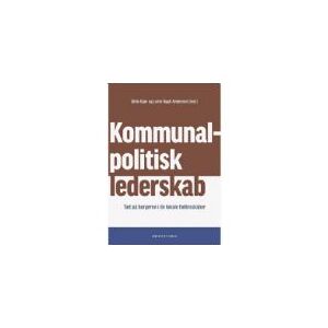 CSBOOKS Kommunalpolitisk lederskab   Lotte Bøgh Andersen Mads Leth Felsager Jakobsen Lene Holm Pedersen Eva Sørensen Rasmus Tue Pedersen Ulrik Kjær Christian