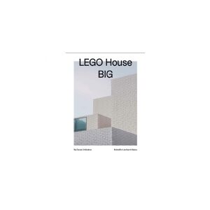 CSBOOKS LEGO House, BIG – Ny dansk arkitektur Bd. 3   Kristoffer Lindhardt Weiss