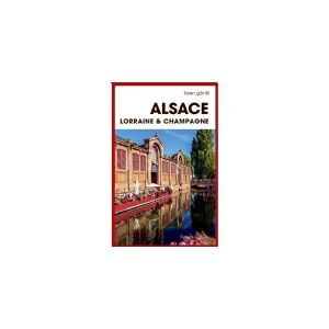 Politikens Forlag Turen går til Alsace, Lorraine & Champagne   Torben Kitaj