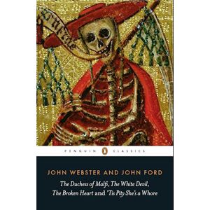 John Webster The Duchess Of Malfi, The White Devil, The Broken Heart And 'Tis Pity She'S A Whore