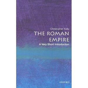 Christopher Kelly The Roman Empire: A Very Short Introduction