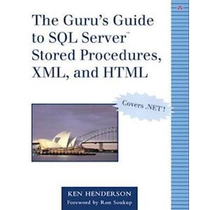 Ken Henderson Guru'S Guide To Sql Server Stored Procedures, Xml, And Html, The
