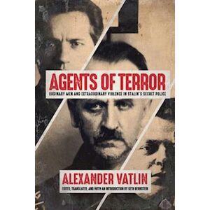 Alexander Vatlin Agents Of Terror: Ordinary Men And Extraordinary Violence In Stalin'S Secret Police