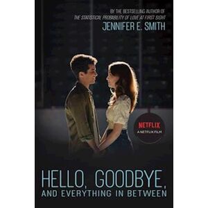 Jennifer E. Smith Hello, Goodbye, And Everything In Between