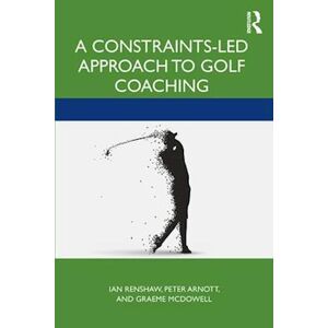 Ian Renshaw A Constraints-Led Approach To Golf Coaching