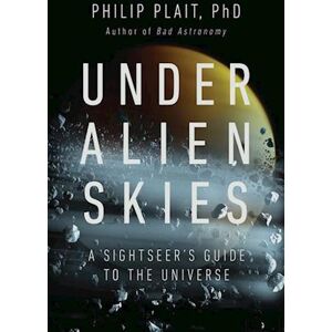 Philip Plait Under Alien Skies