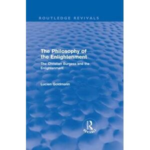 Lucien Goldmann The Philosophy Of The Enlightenment (Routledge Revivals)