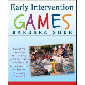 Barbara Sher Early Intervention Games – Fun, Joyful Ways To Develop Social And Motor Skills In Children With Autism Spectrum Or Sensory Processing Disorders